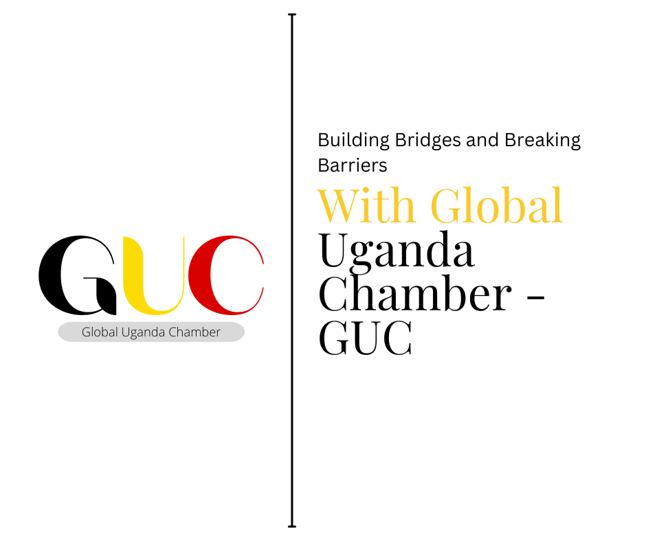 Building Bridges and Breaking Barriers with Global Uganda Chamber - GUC