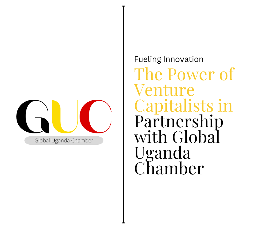 Fueling Innovation: The Power of Venture Capitalists in Partnership with Global Uganda Chamber