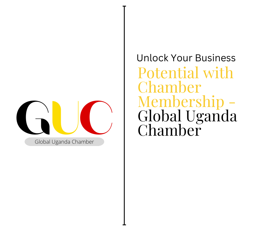 Unlock Your Business Potential with Chamber Membership - Global Uganda Chamber