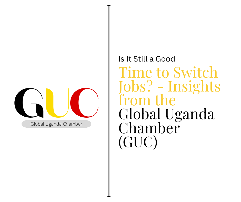 Is It Still a Good Time to Switch Jobs? - Insights from the Global Uganda Chamber (GUC)