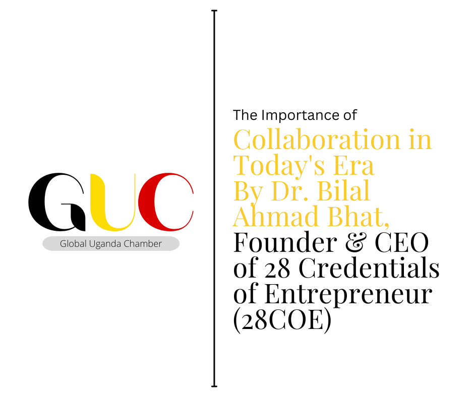 The Importance of Collaboration in Today's Era By Dr. Bilal Ahmad Bhat, Founder & CEO of 28 Credentials of Entrepreneur (28COE)