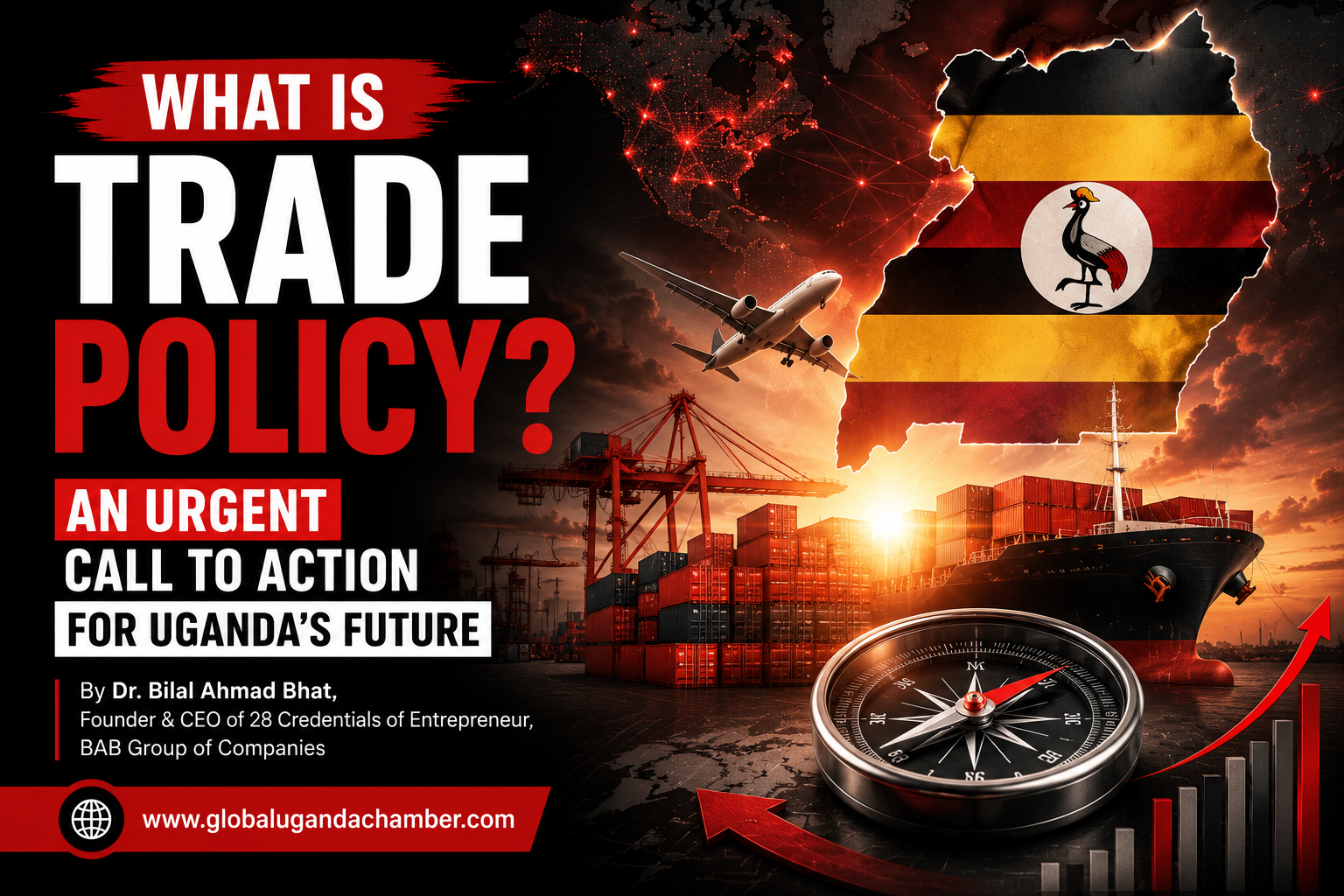 What Is Trade Policy An Urgent Call to Action for Uganda's Future By Dr. Bilal Ahmad Bhat, Founder & CEO of 28 Credentials of Entrepreneur, BAB Group of Companies